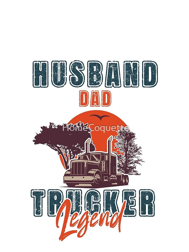 Big loads rig trucker, Husband Dad Trucker Legend by HomeCoquette