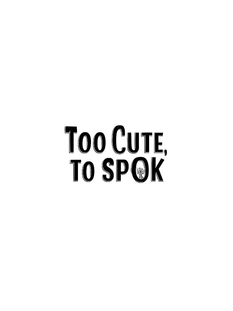 Too Cute To Spook | Funny Halloween Sarcastic Text by Fernandink1