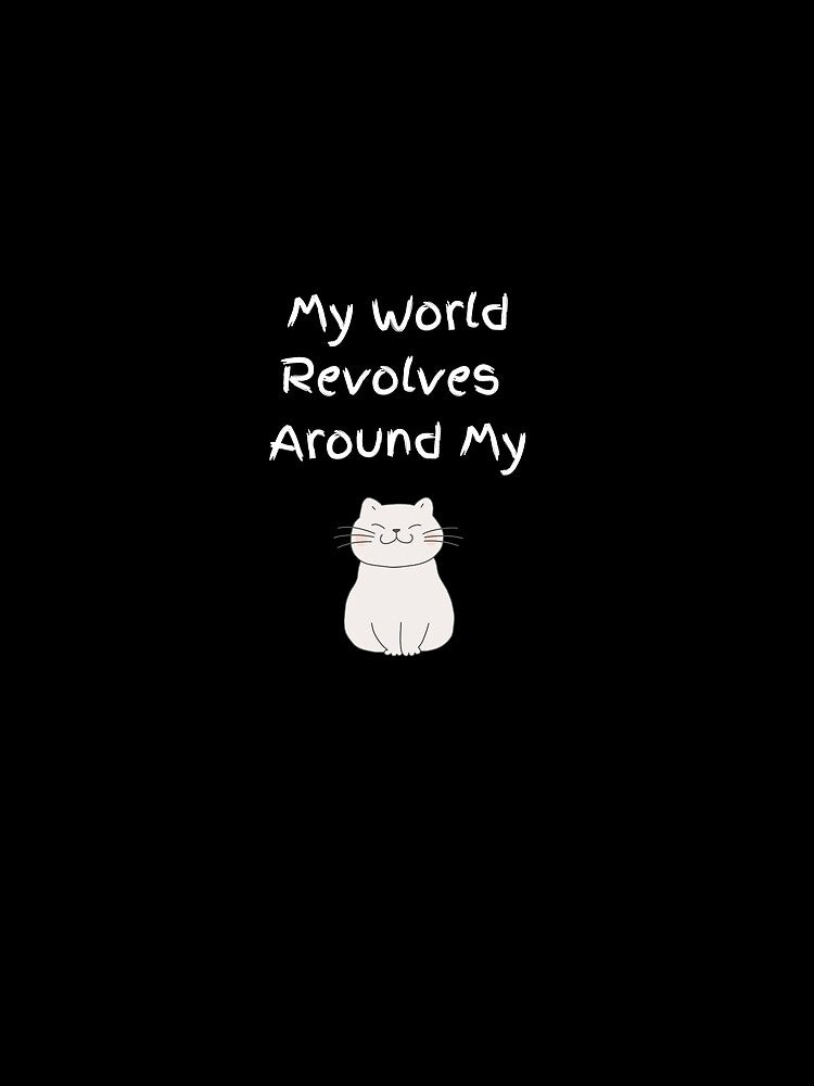 My World Revolves Around My Cat Love by GiftsByMichele