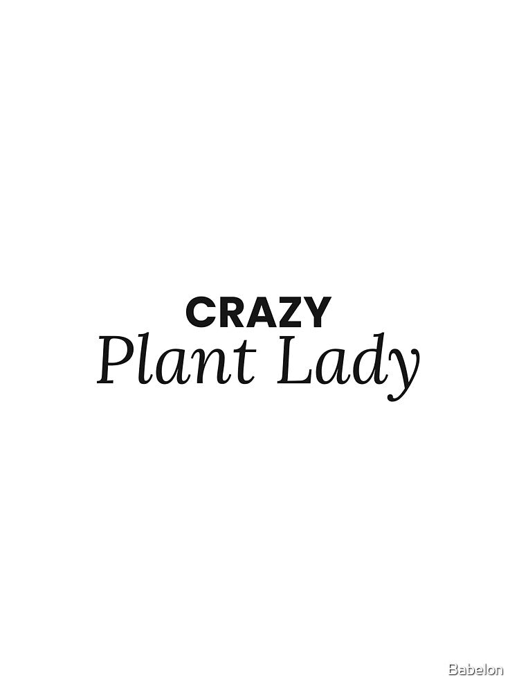 Crazy Plant Lady Funny Plant Lover Tee by Babelon