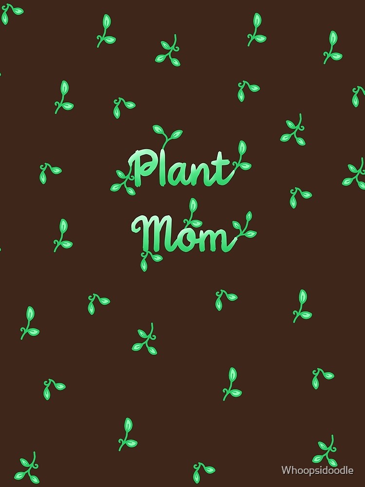Plant Mom - Green with Brown Background by Whoopsidoodle