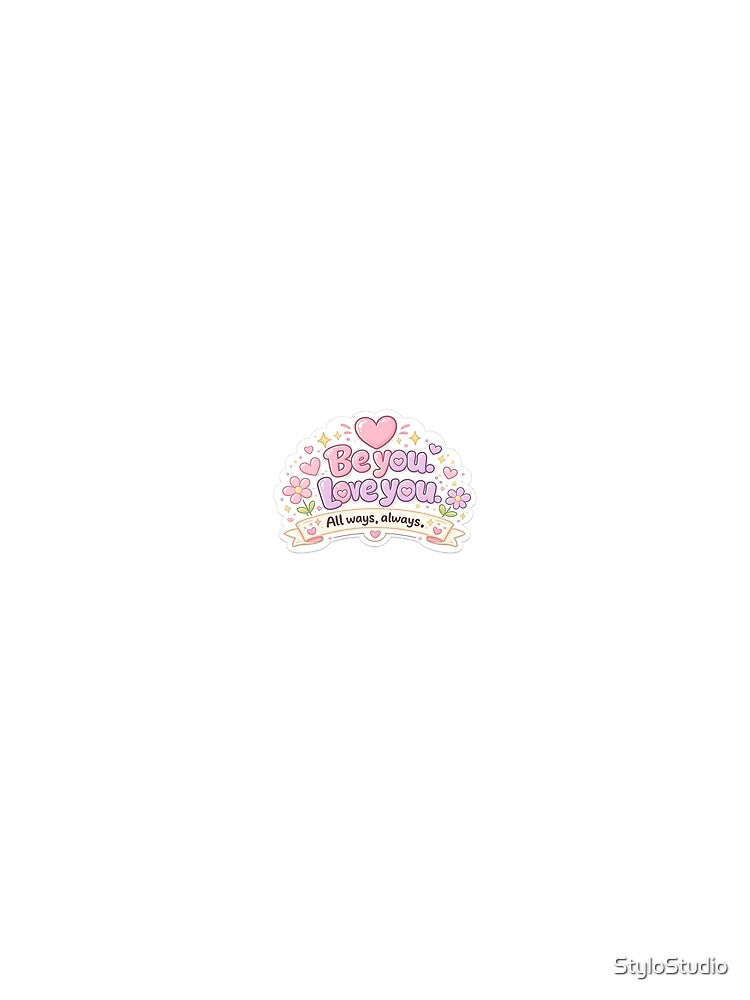 Be You Love You All Ways Always Sticker | Cute Self Love Quote | Pastel Bubbly Typography | Kawaii Aesthetic by StyloStudio