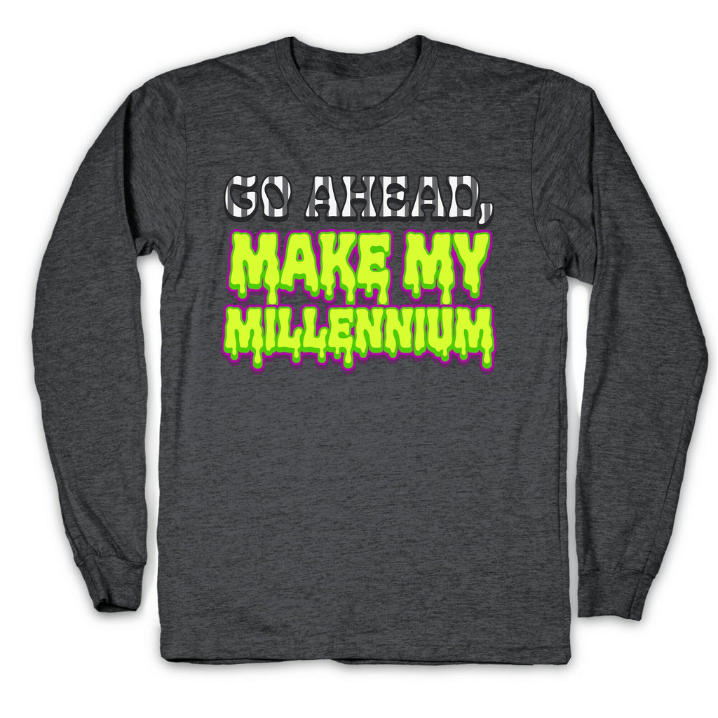 Go Ahead Make My Millennium Longsleeve Tee Unisex