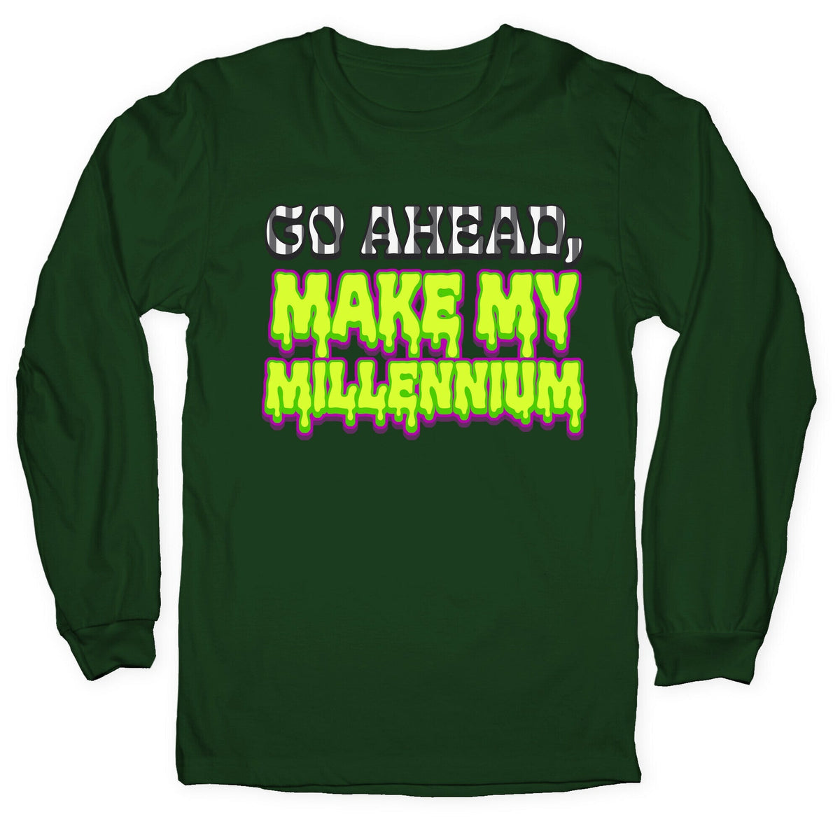 Go Ahead Make My Millennium Longsleeve Tee Unisex