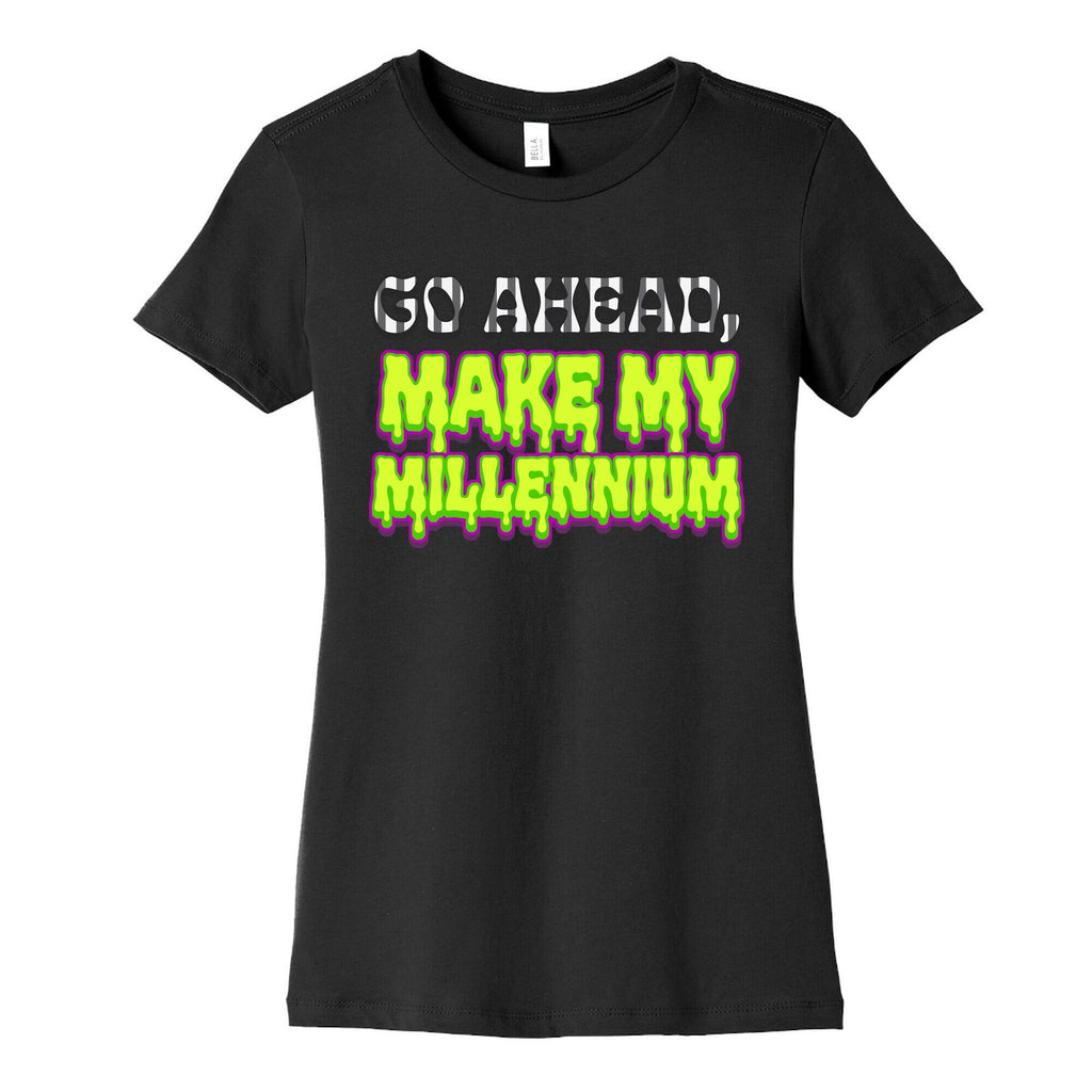 Go Ahead Make My Millennium Womens Cotton Tee Unisex