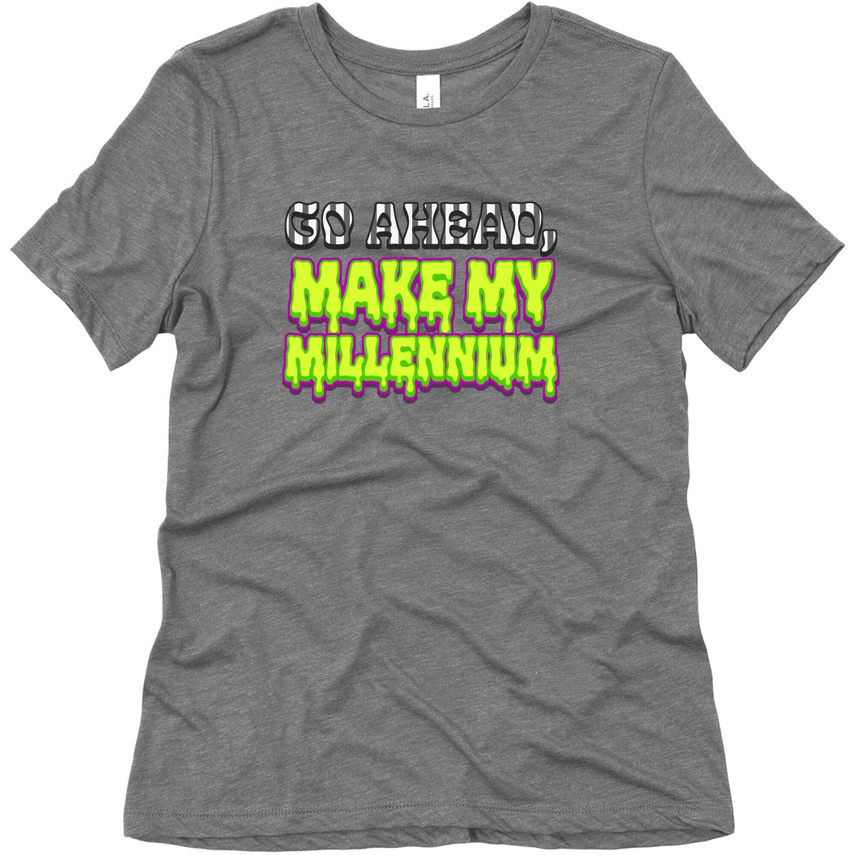 Go Ahead Make My Millennium Womens Triblend Tee Unisex