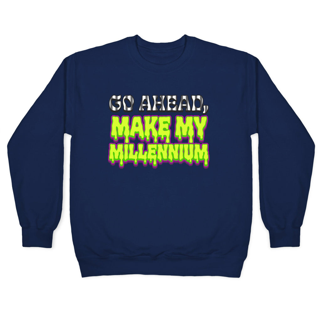 Go Ahead Make My Millennium Crewneck Unisex