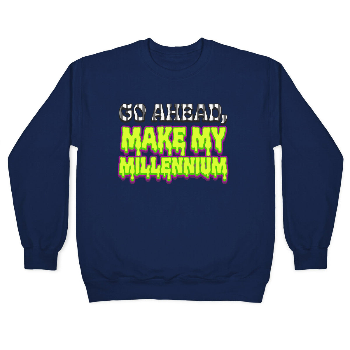 Go Ahead Make My Millennium Crewneck Unisex