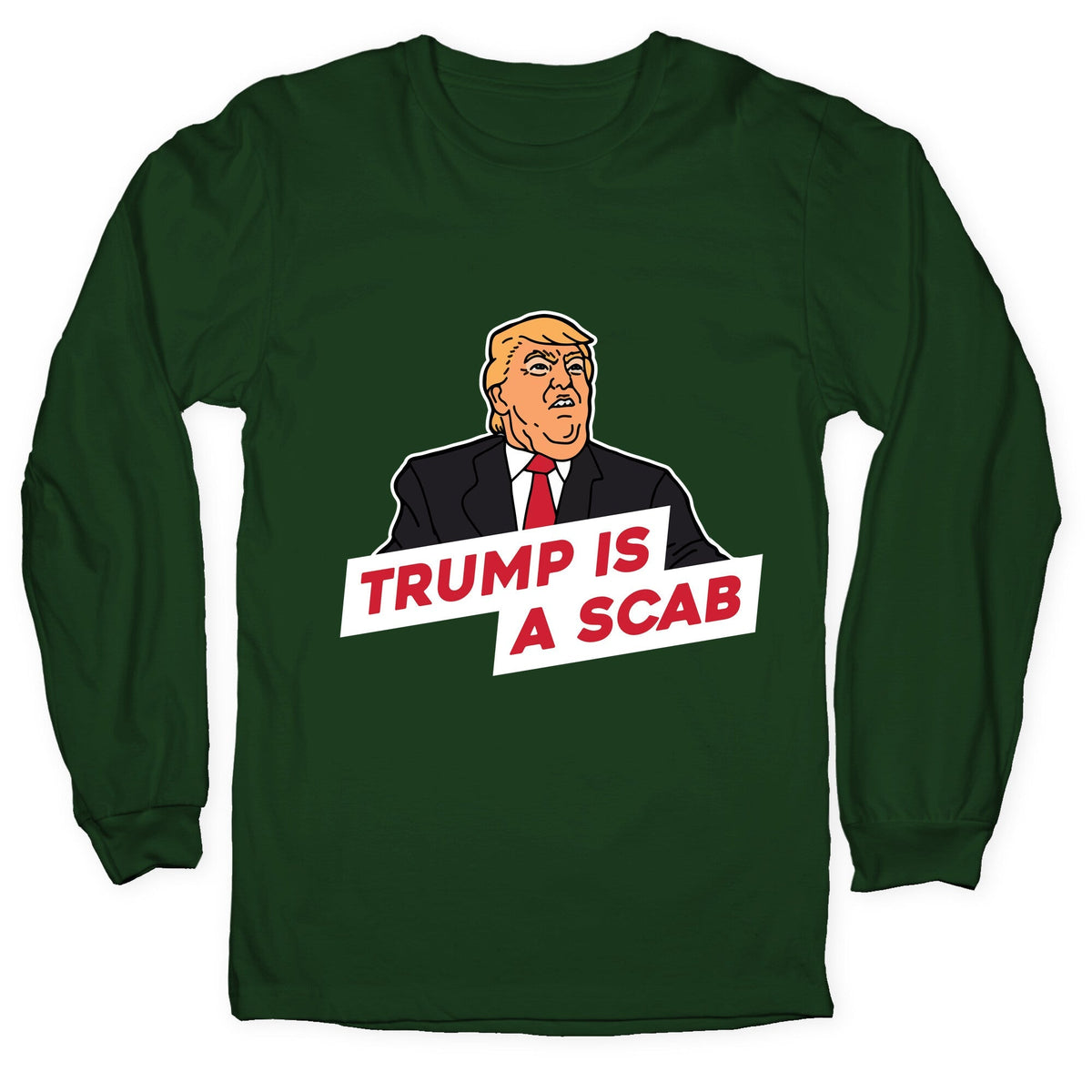Trump is a Scab Longsleeve Tee Unisex