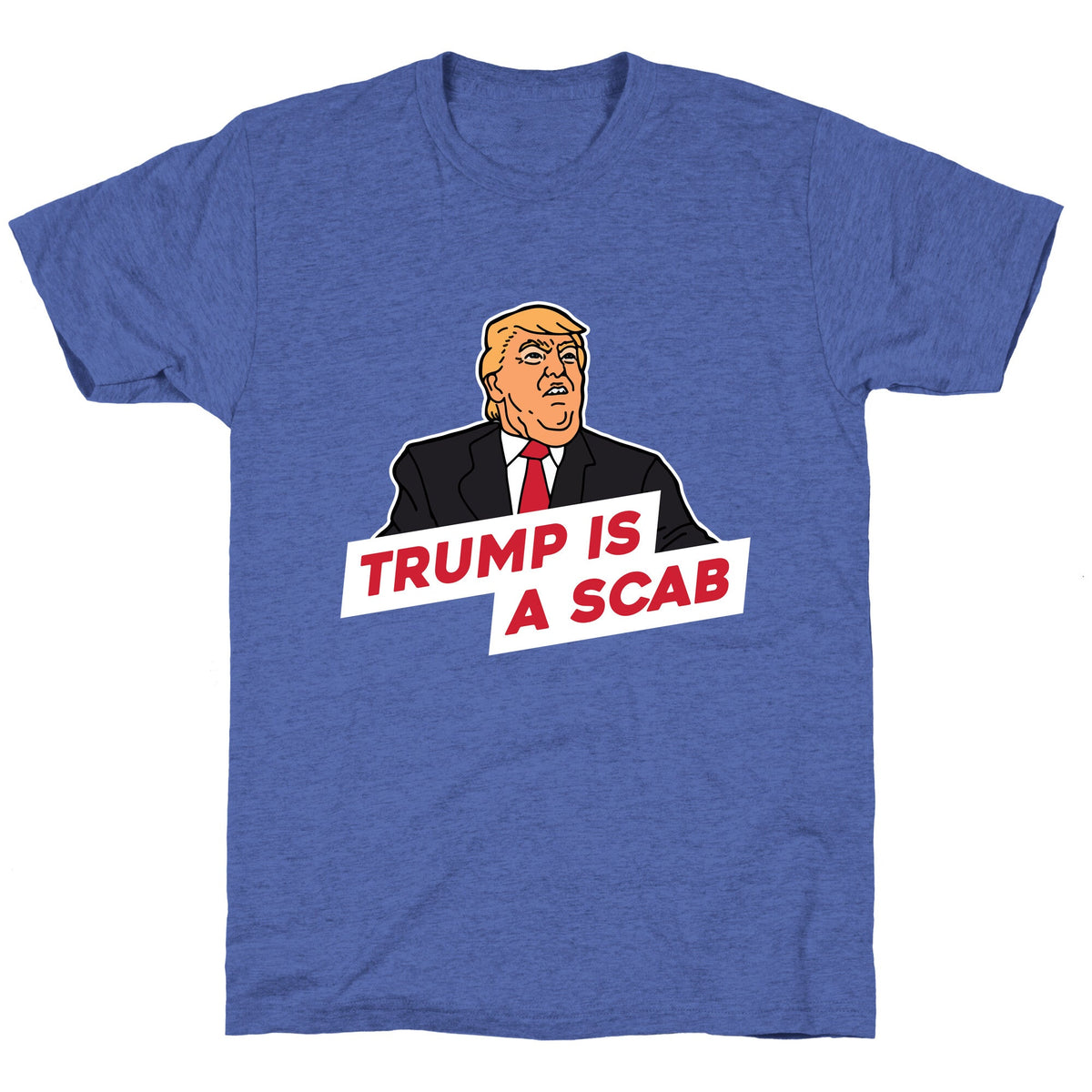 Trump is a Scab Unisex Triblend Tee Unisex