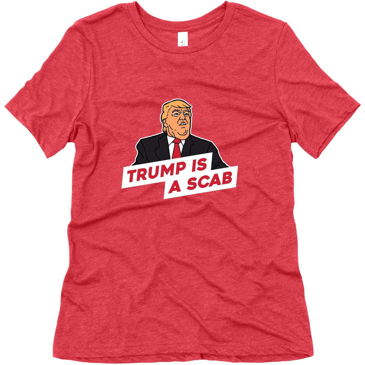 Trump is a Scab Womens Triblend Tee Unisex