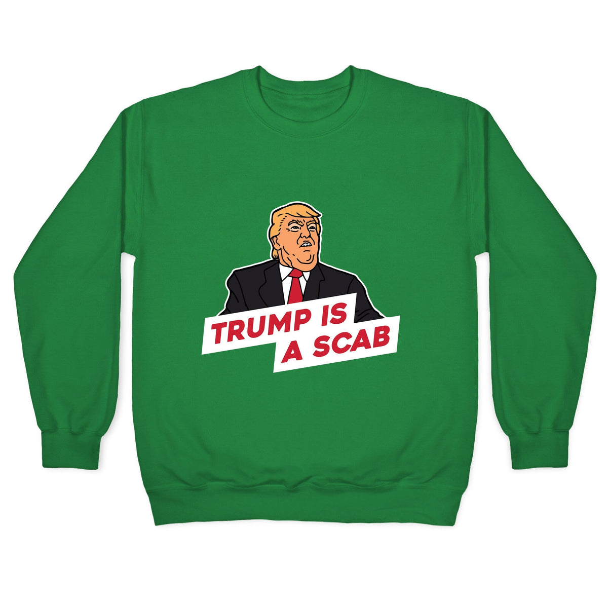 Trump is a Scab Crewneck Unisex