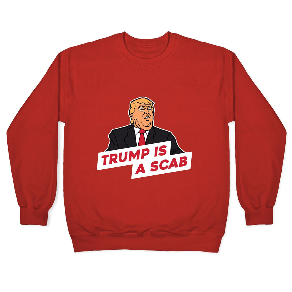 Trump is a Scab Crewneck Unisex