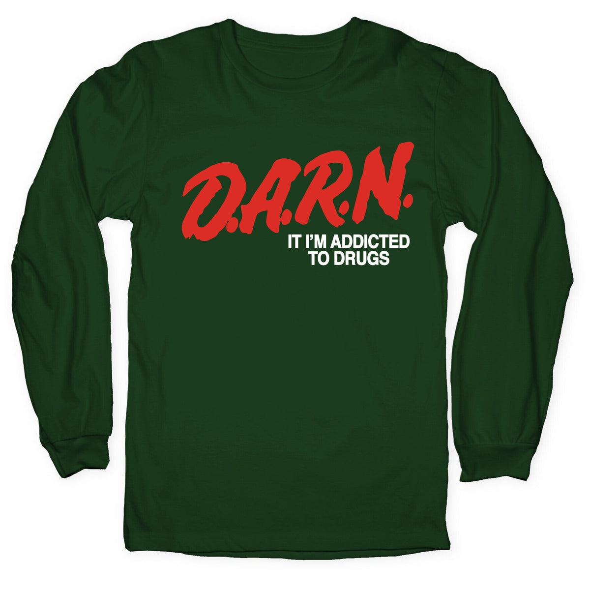 Darn Im Addicted to Drugs Longsleeve Tee Unisex