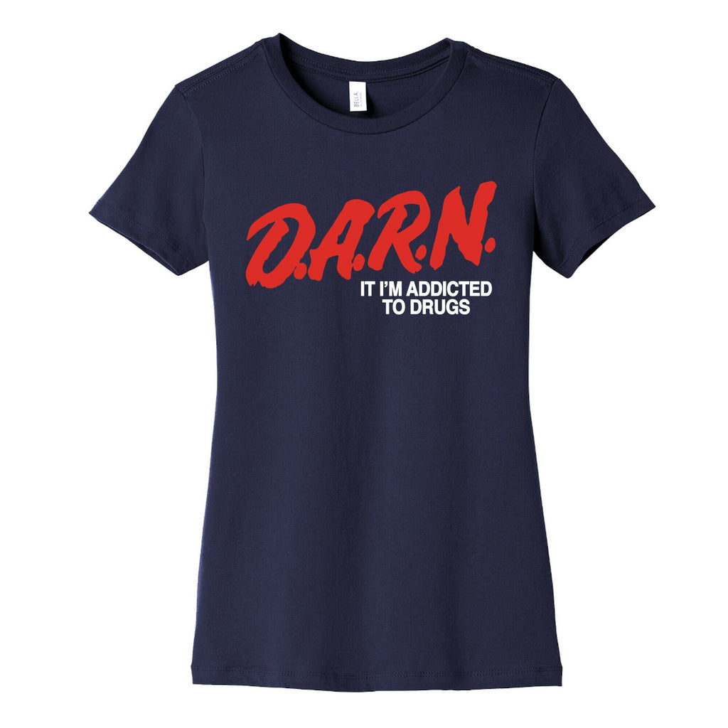 Darn Im Addicted to Drugs Womens Cotton Tee Unisex