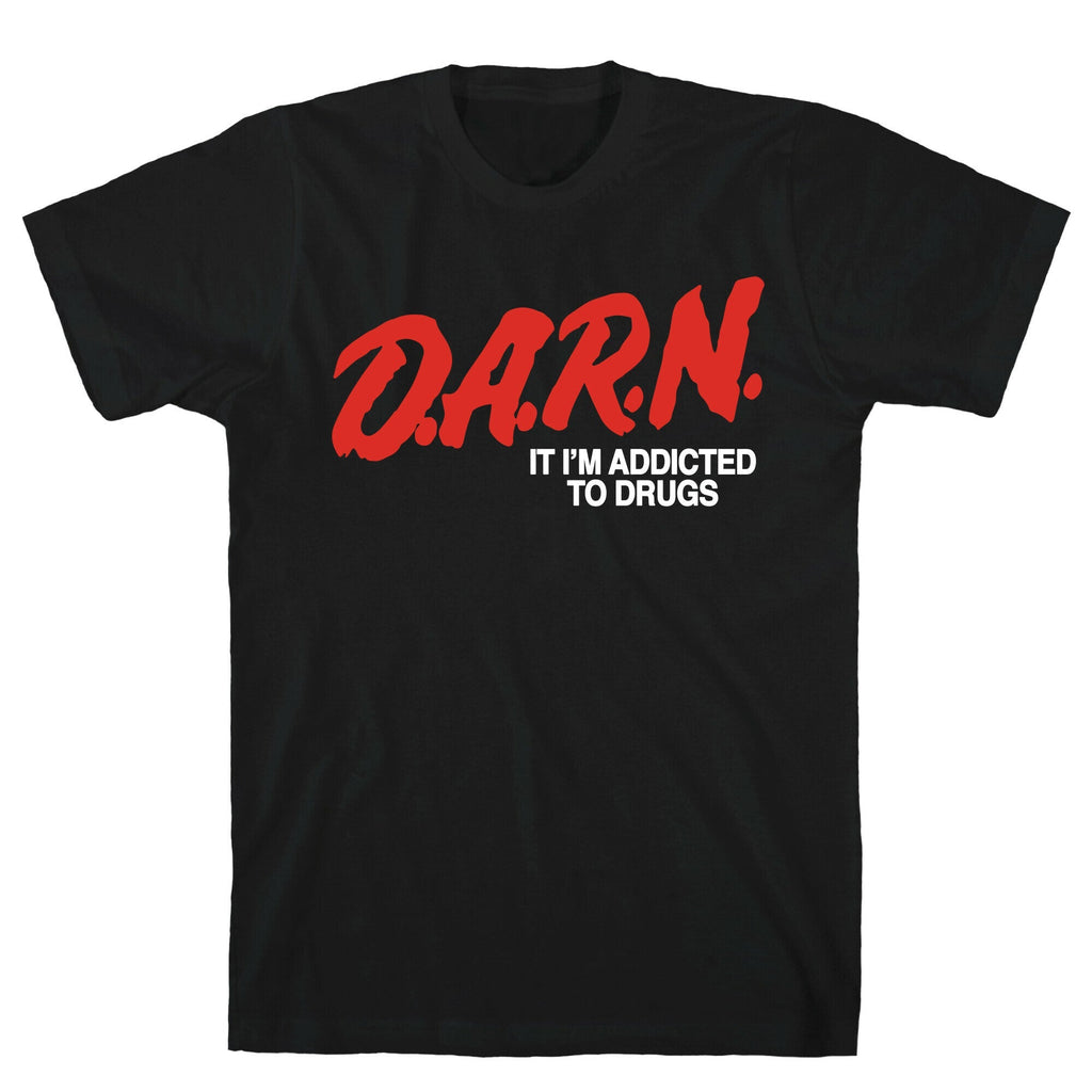Darn Im Addicted to Drugs Unisex