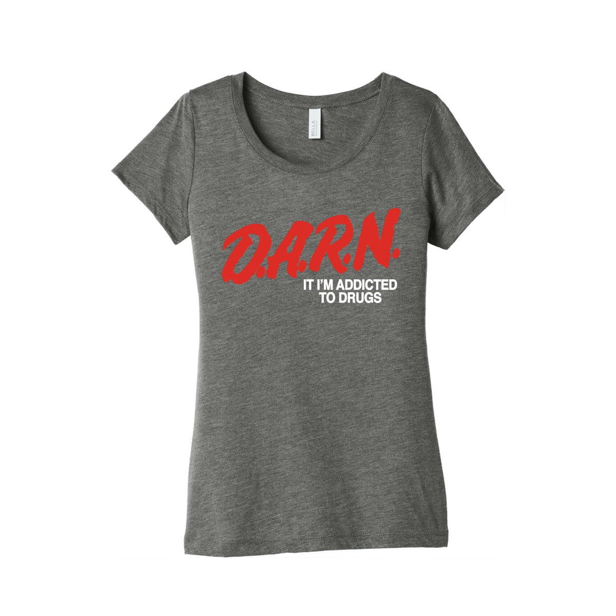 Darn Im Addicted to Drugs Womens Triblend Tee Unisex