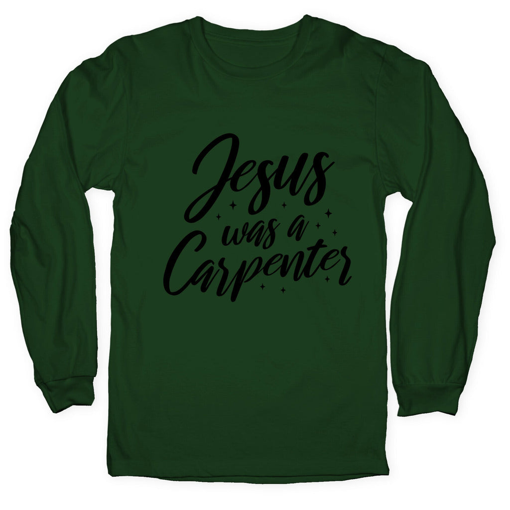 Jesus Was A Carpenter Longsleeve Tee Unisex
