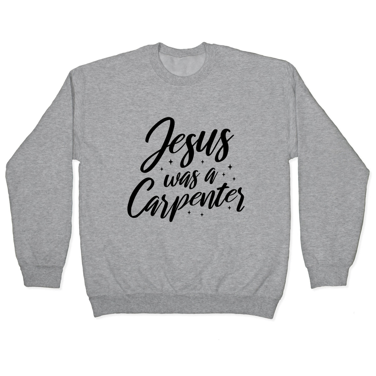 Jesus Was A Carpenter Crewneck Unisex