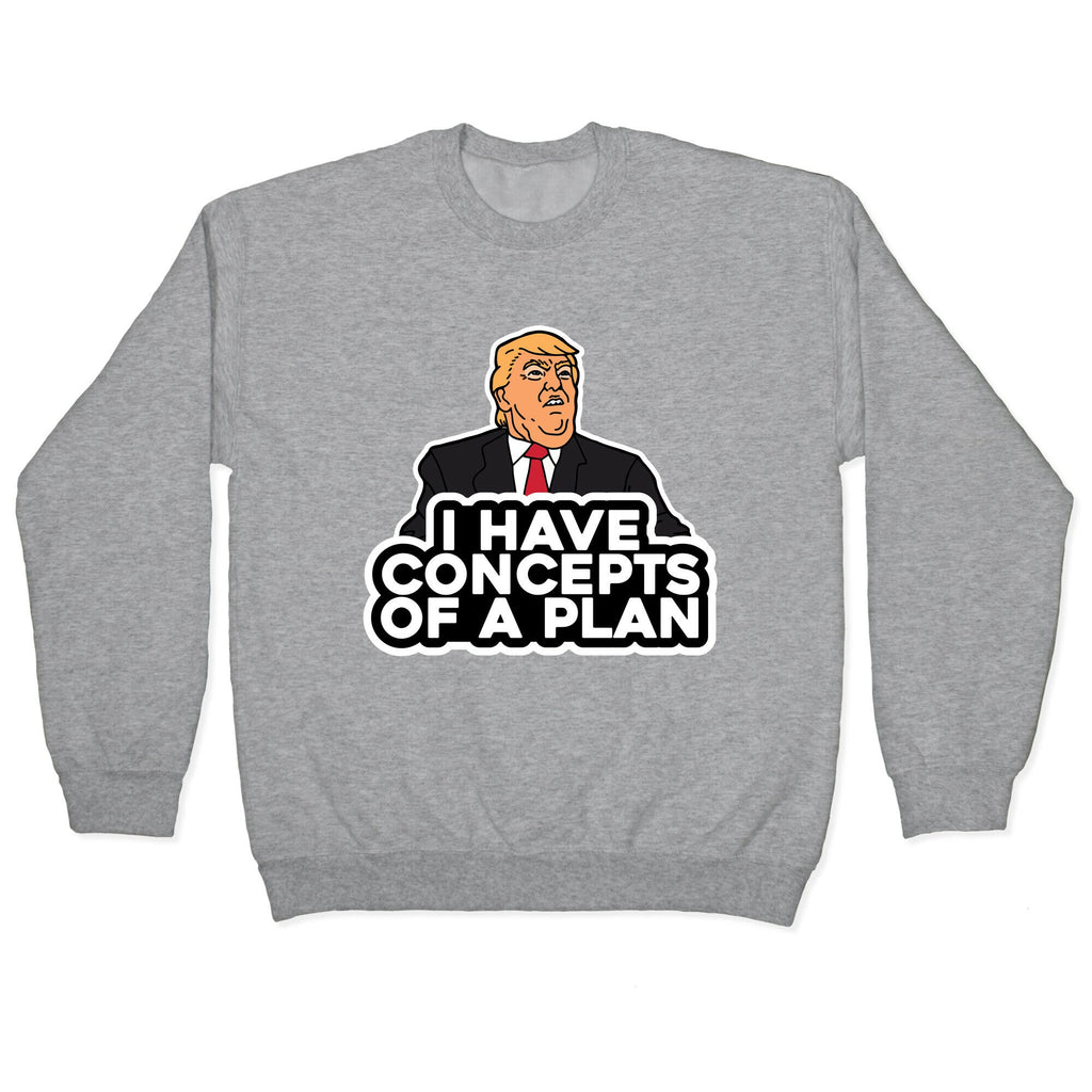 I Have Concepts of a Plan Crewneck Unisex