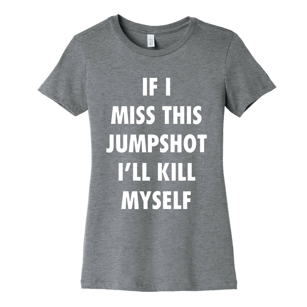 If I Miss This Jumpshot Womens Cotton Tee Unisex