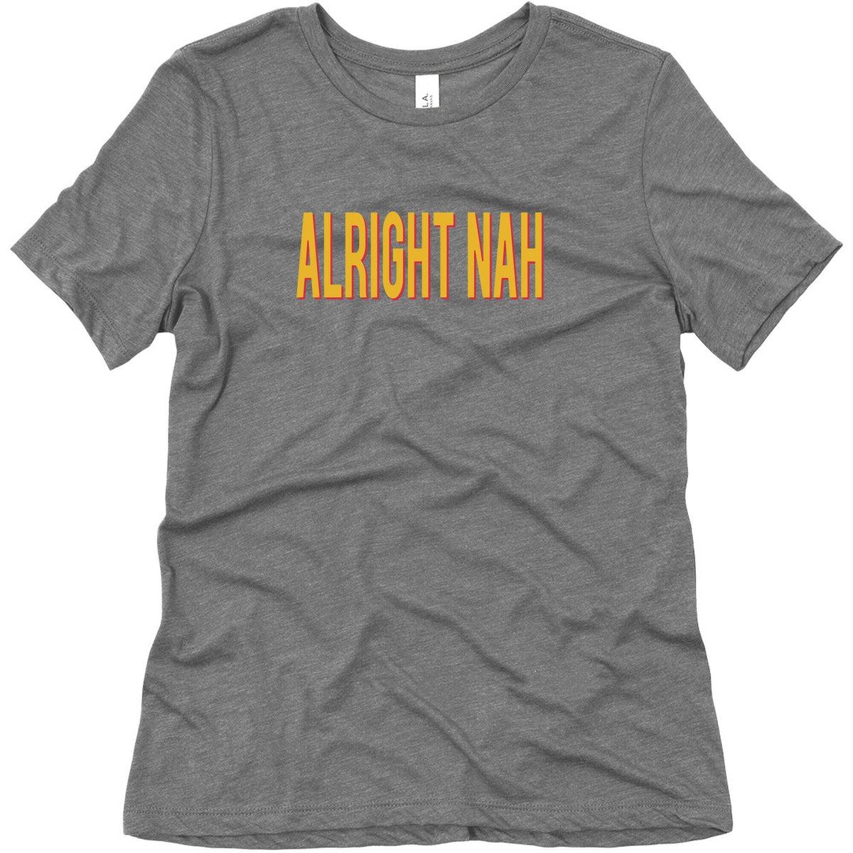 Alright Nah Womens Triblend Tee Unisex