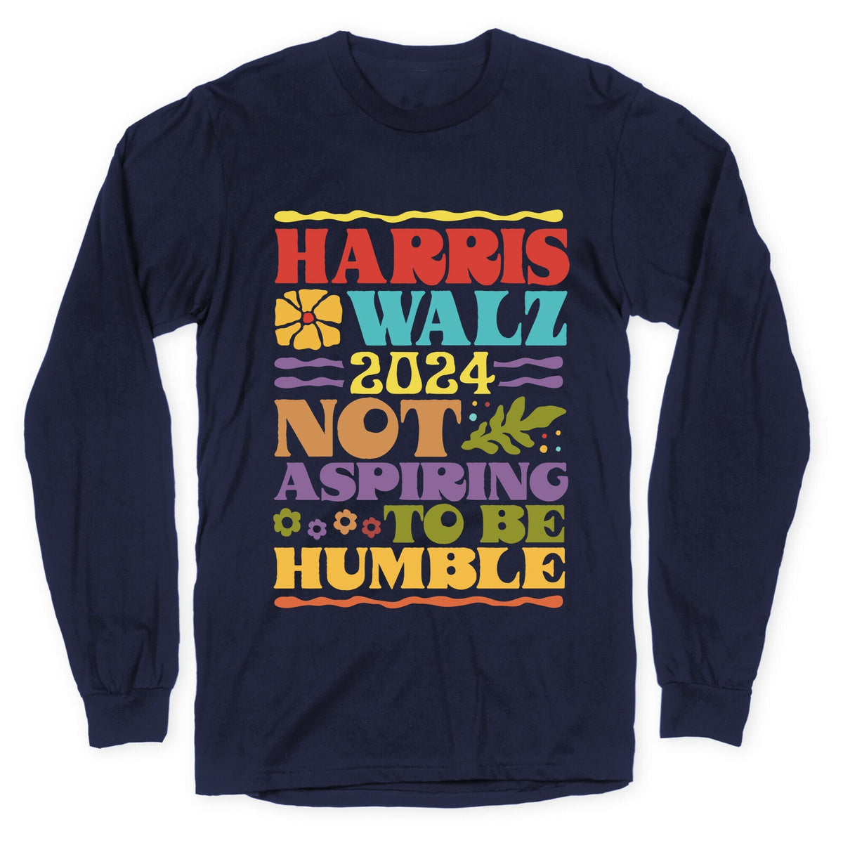 Harris Walz Not Aspiring To Be Humble Longsleeve Tee Unisex