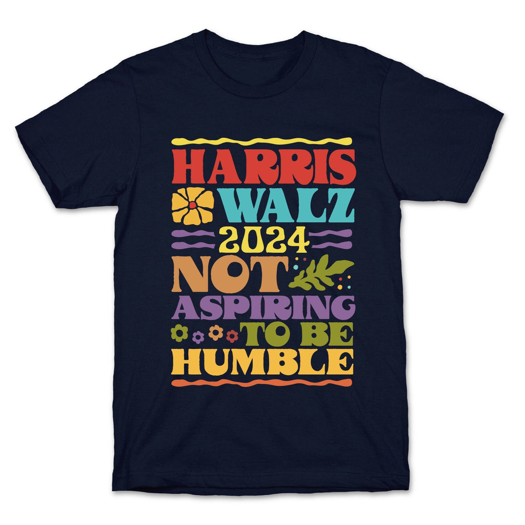 Harris Walz Not Aspiring To Be Humble Unisex