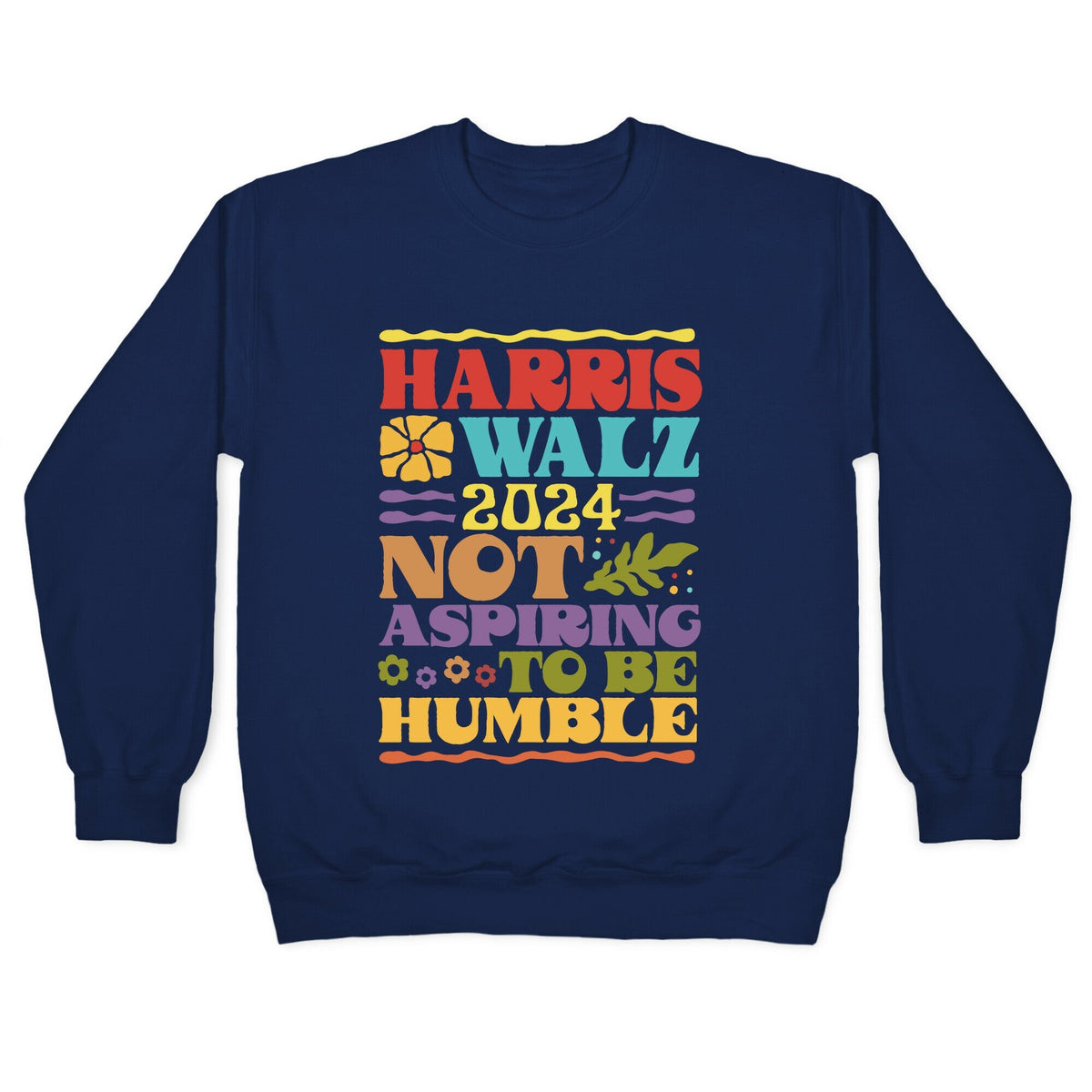 Harris Walz Not Aspiring To Be Humble Crewneck Unisex