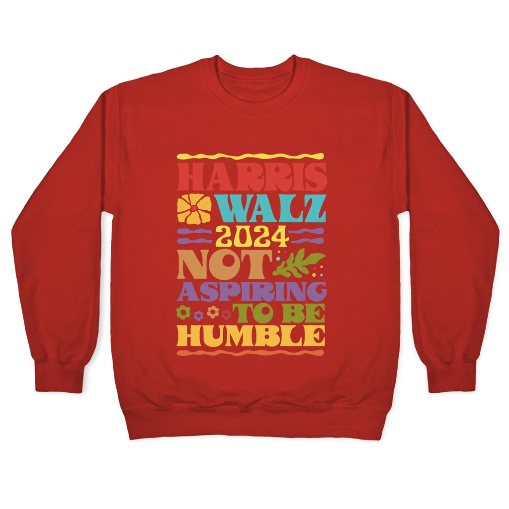 Harris Walz Not Aspiring To Be Humble Crewneck Unisex