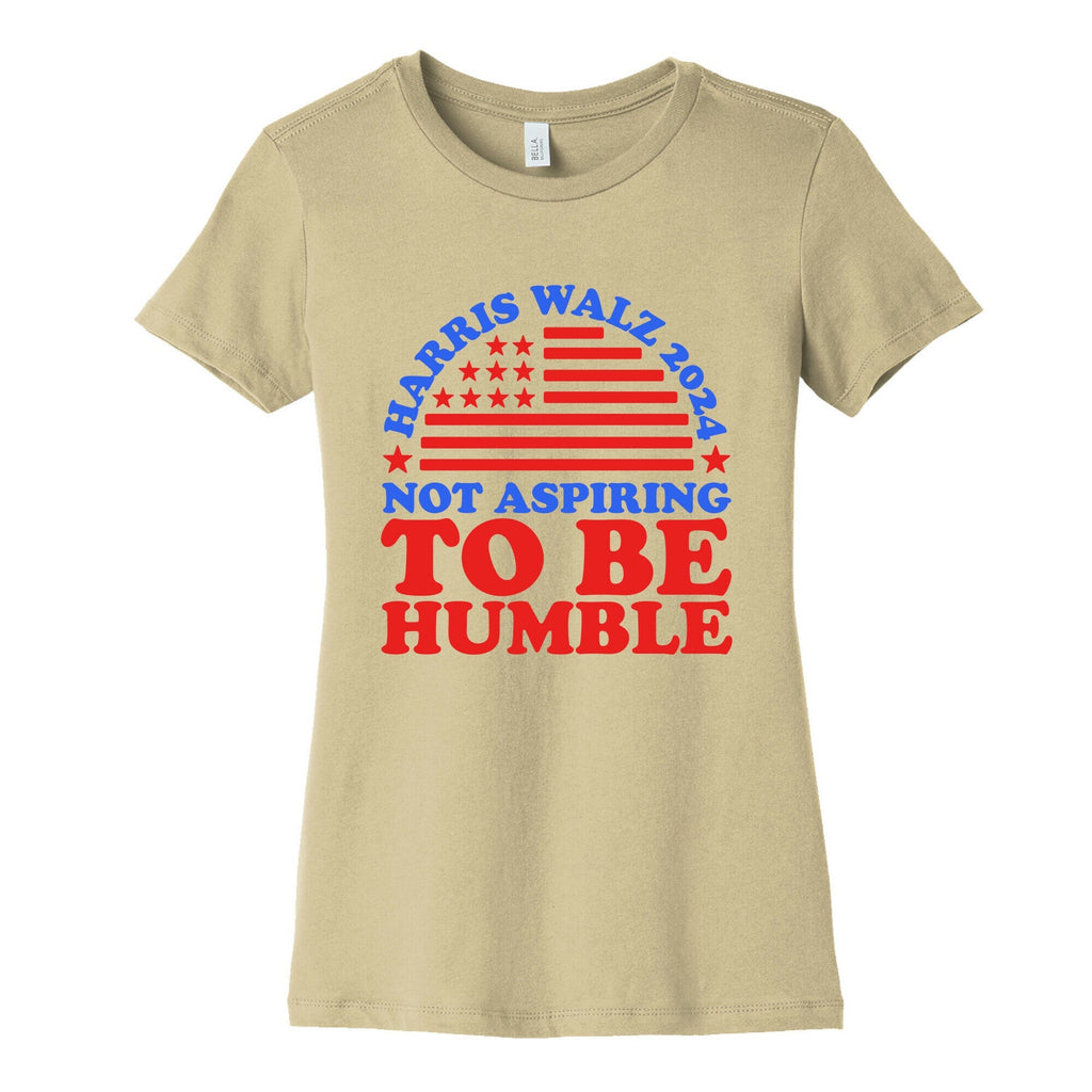 Not Aspiring To Be Humble Harris Walz Womens Cotton Tee Unisex