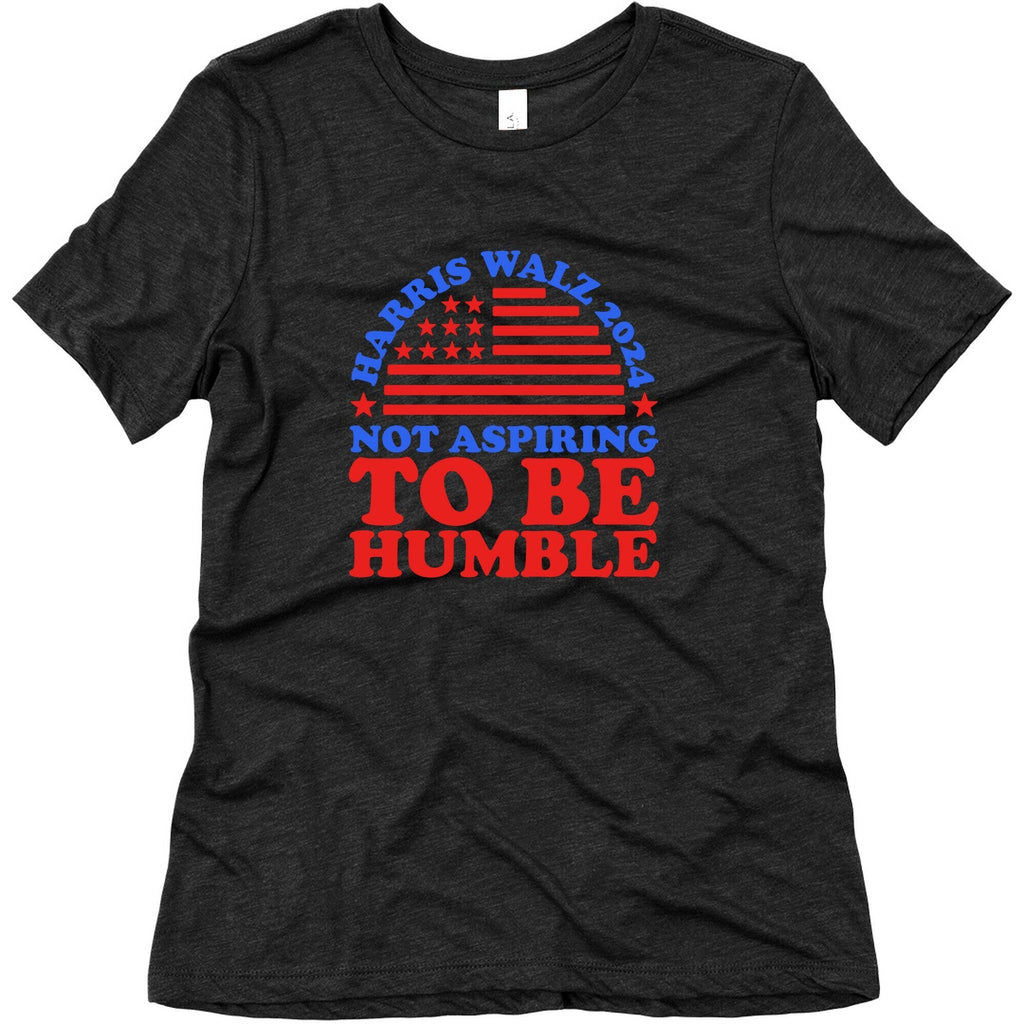 Not Aspiring To Be Humble Harris Walz Womens Triblend Tee Unisex