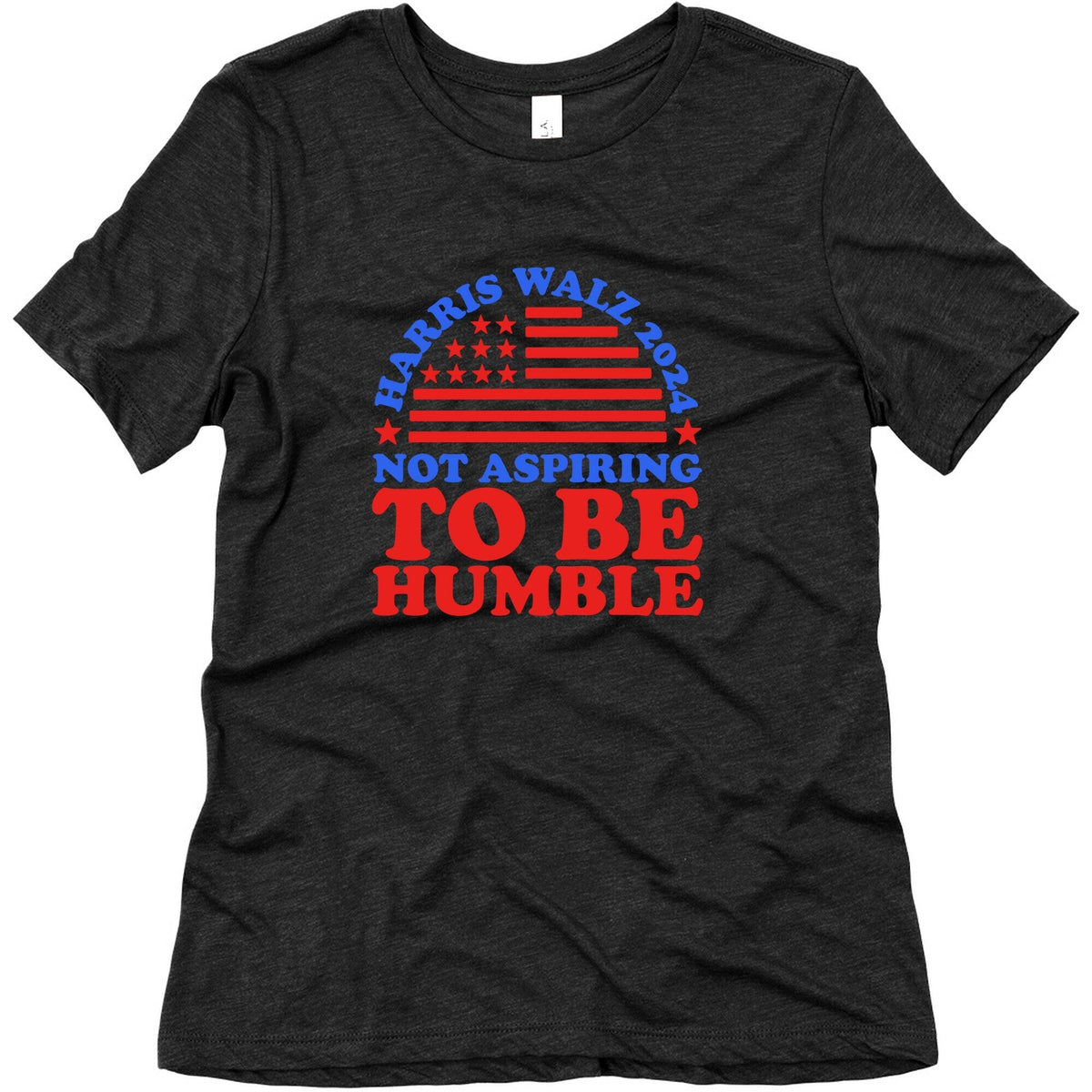 Not Aspiring To Be Humble Harris Walz Womens Triblend Tee Unisex