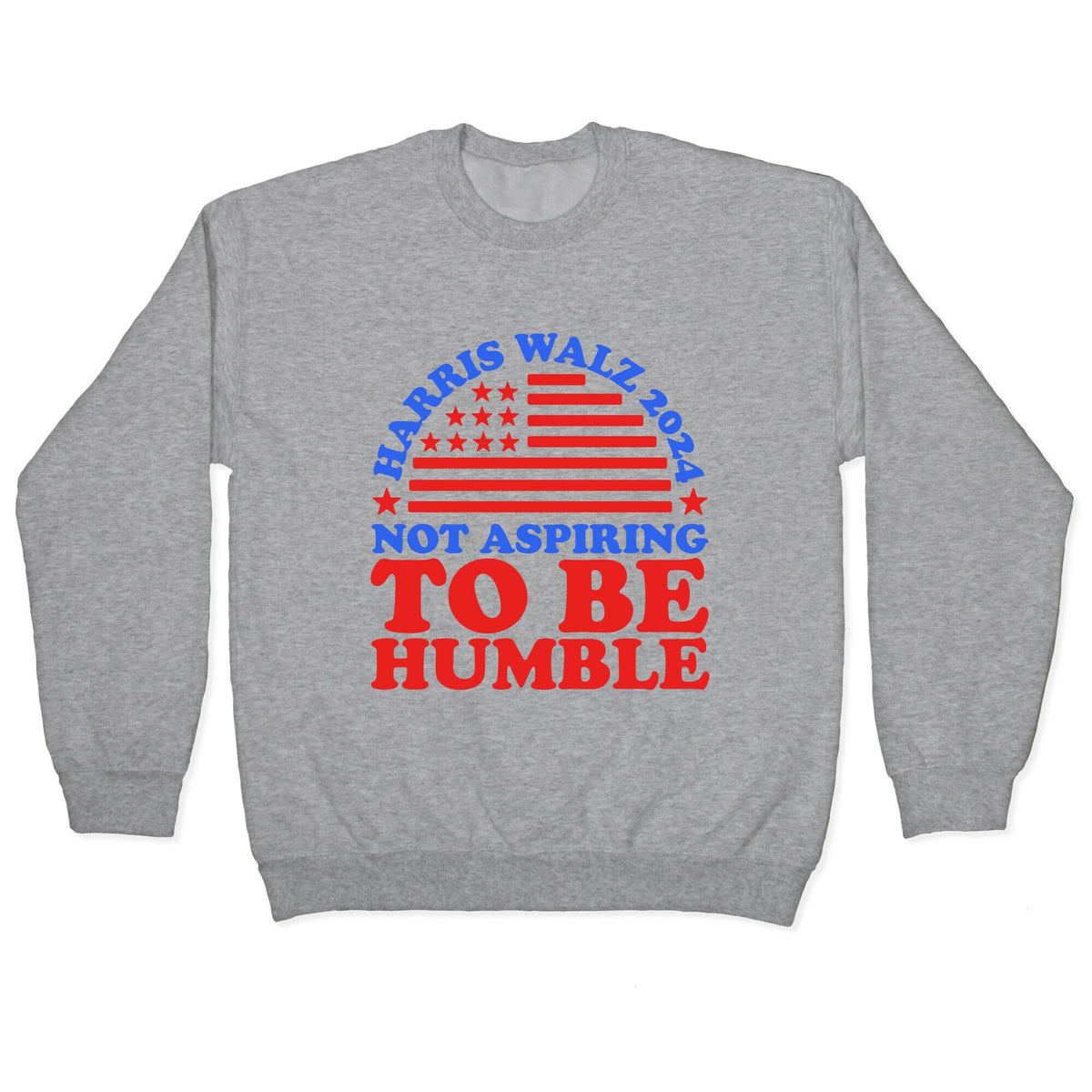 Not Aspiring To Be Humble Harris Walz Crewneck Unisex