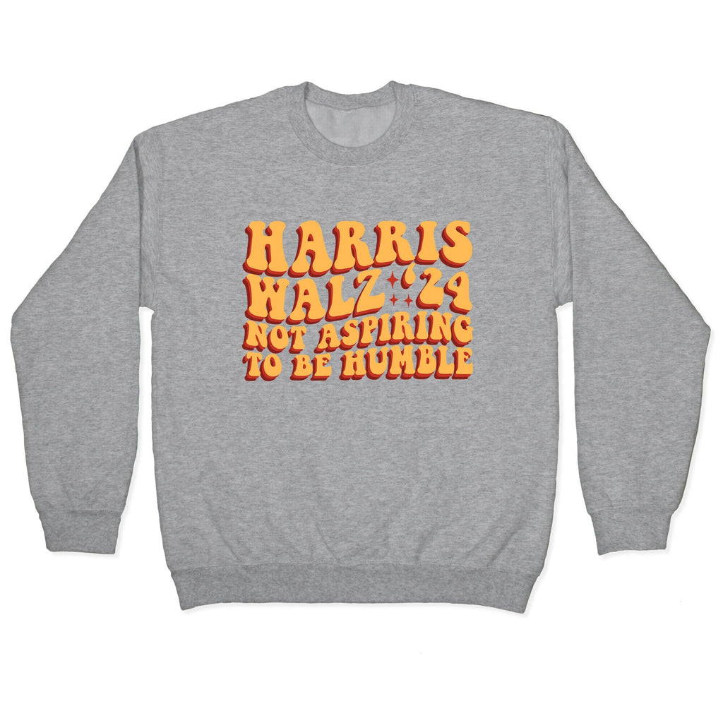 Kamala Not Aspiring To Be Humble Crewneck Unisex