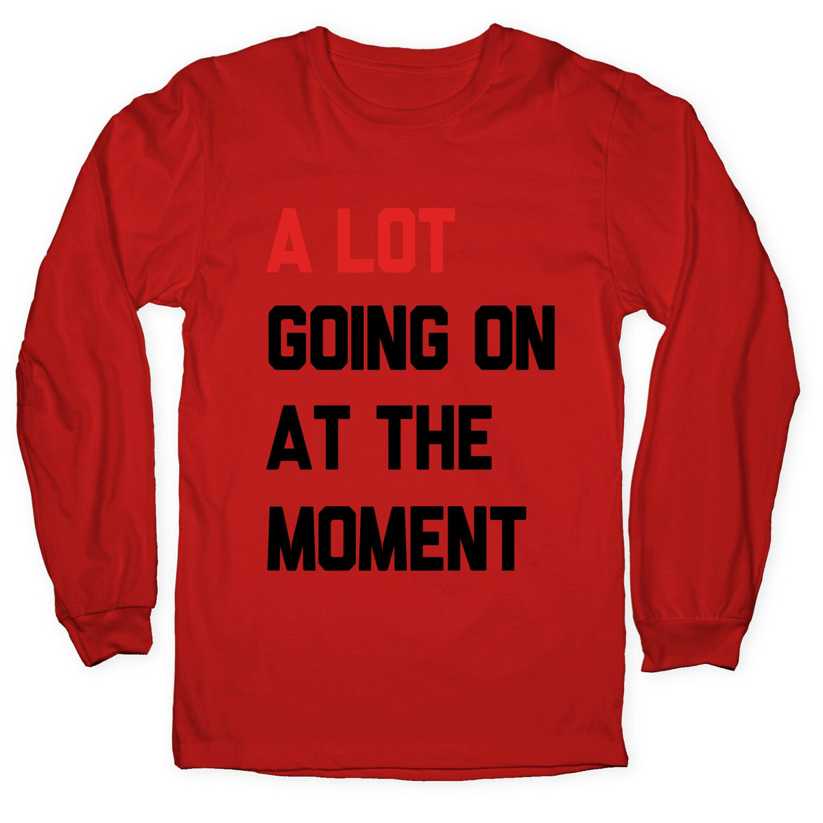 A Lot Going On At The Moment Longsleeve Tee Unisex
