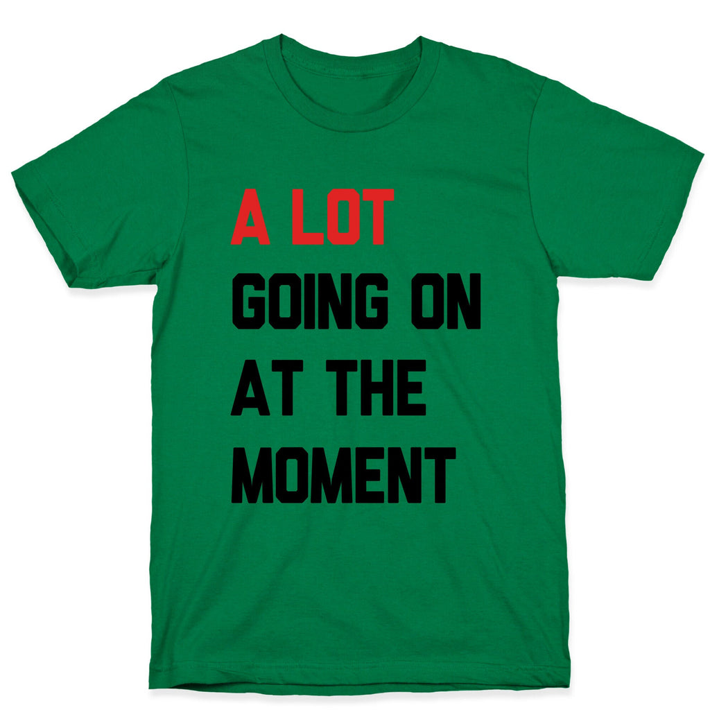 A Lot Going On At The Moment Unisex