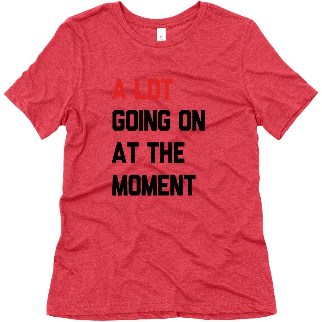 A Lot Going On At The Moment Womens Triblend Tee Unisex