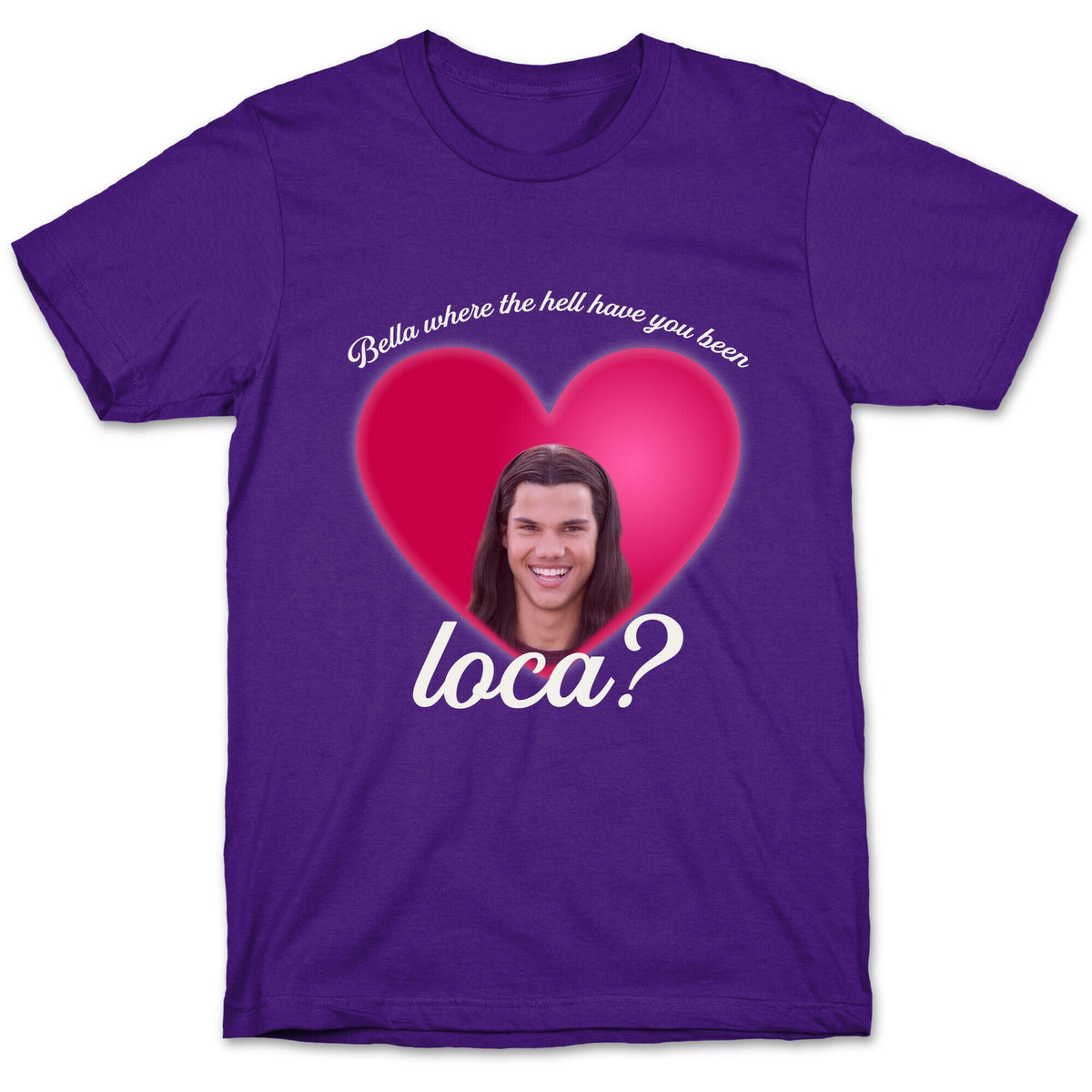 bella where the hell you been loca Unisex