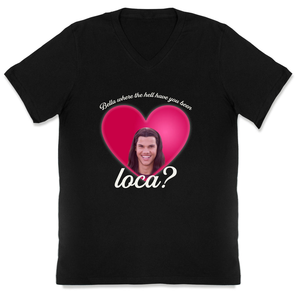 bella where the hell you been loca V-Neck Unisex