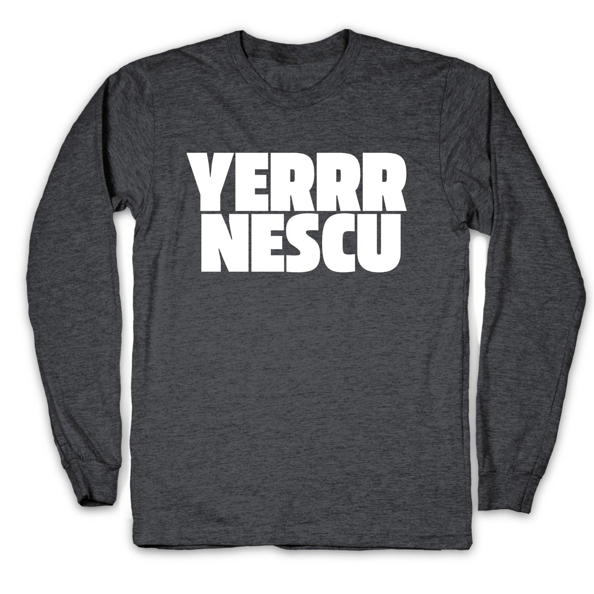 Yerrr Nescu White Text Longsleeve Tee Unisex