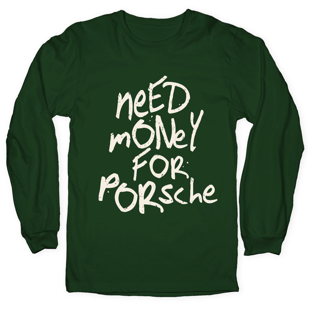 Need Money for Porsche Longsleeve Tee Unisex