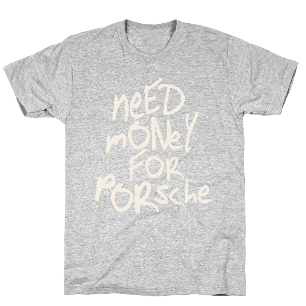 Need Money for Porsche Unisex