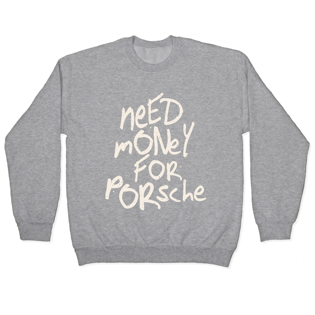 Need Money for Porsche Crewneck Unisex