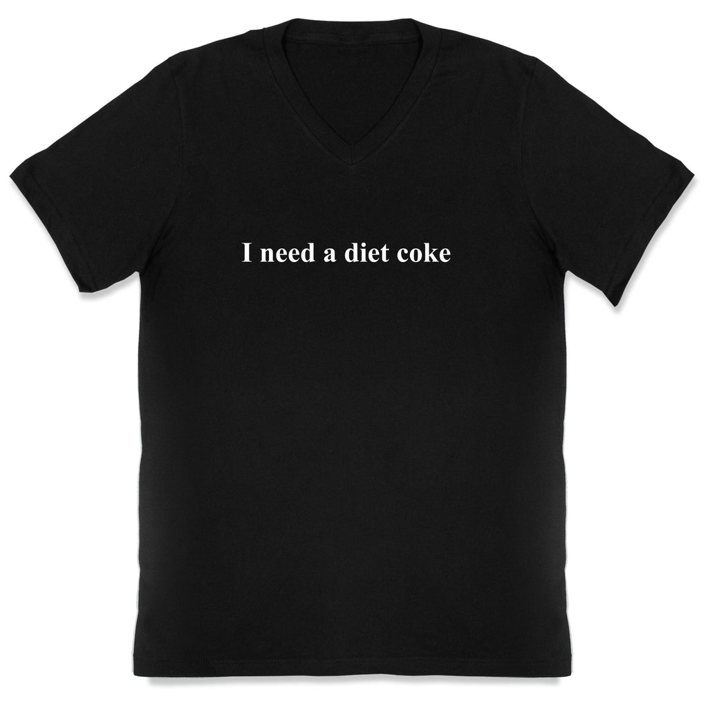 I Need A Diet Coke V-Neck Unisex