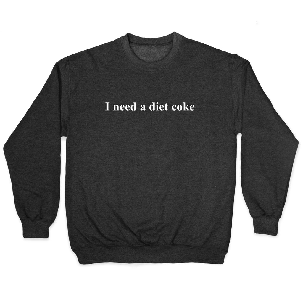 I Need A Diet Coke Crewneck Unisex