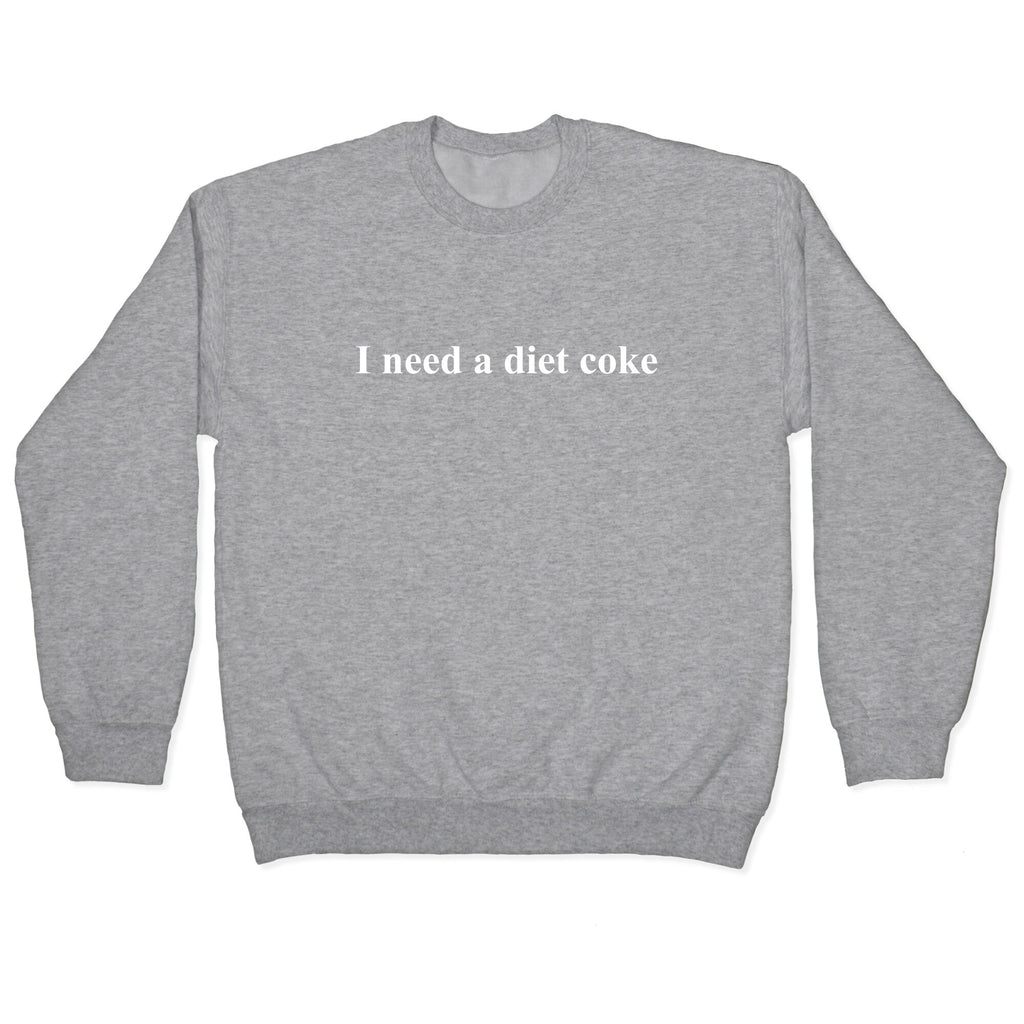I Need A Diet Coke Crewneck Unisex