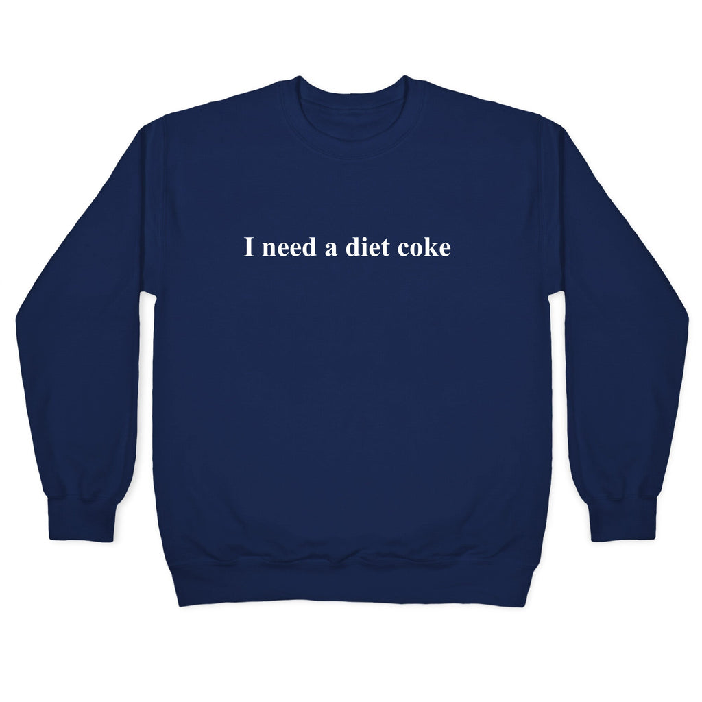 I Need A Diet Coke Crewneck Unisex