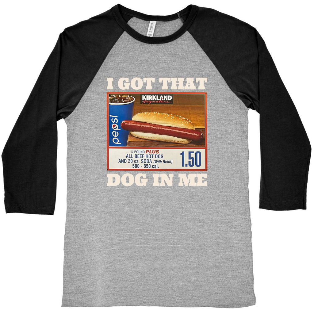 I Got That Dog in Me Costco Baseball Tee Unisex