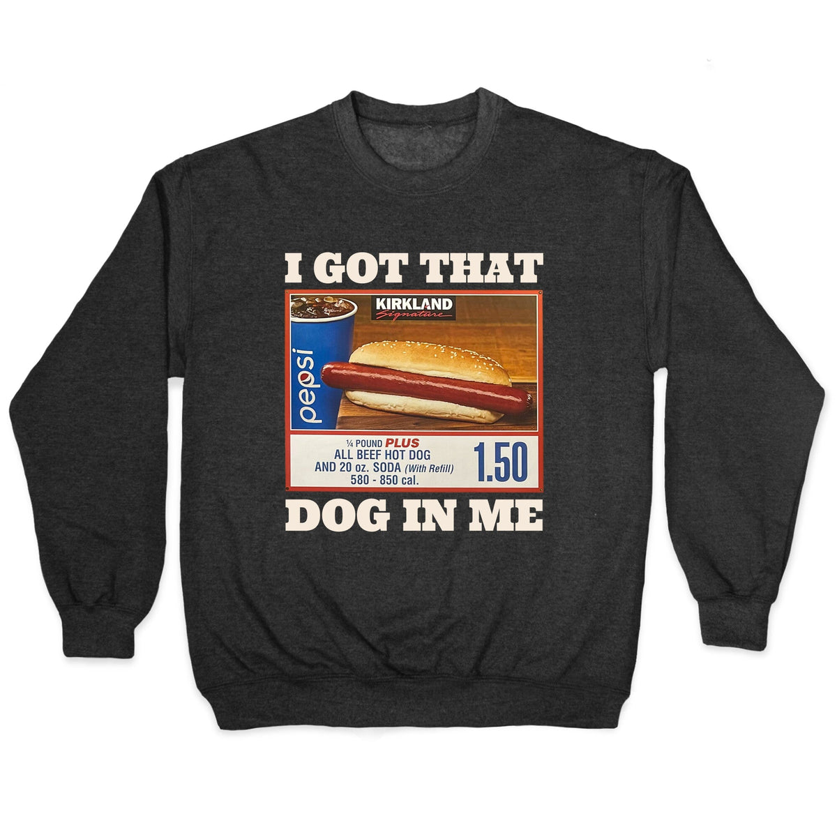 I Got That Dog in Me Costco Crewneck Unisex